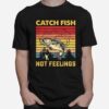 Fishing Catch Fish Not Feelings Vintage Retro T-Shirt