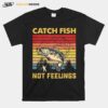 Fishing Catch Fish Not Feelings Vintage Retro T-Shirt