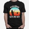 Fishing Gets Me Wet Vintage T-Shirt