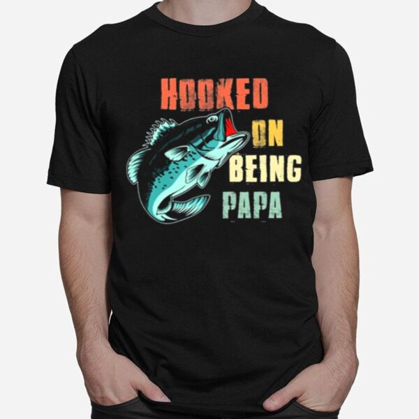 Fishing Hooked On Being Papa T-Shirt