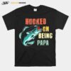 Fishing Hooked On Being Papa T-Shirt