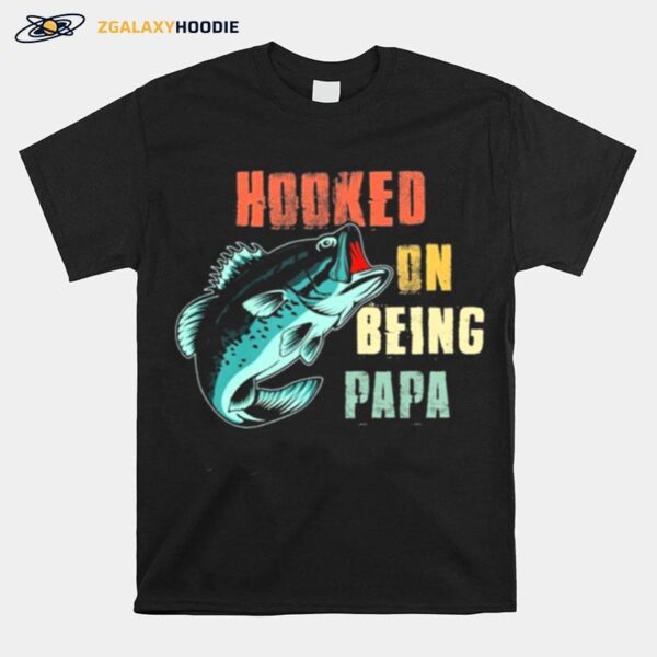 Fishing Hooked On Being Papa T-Shirt