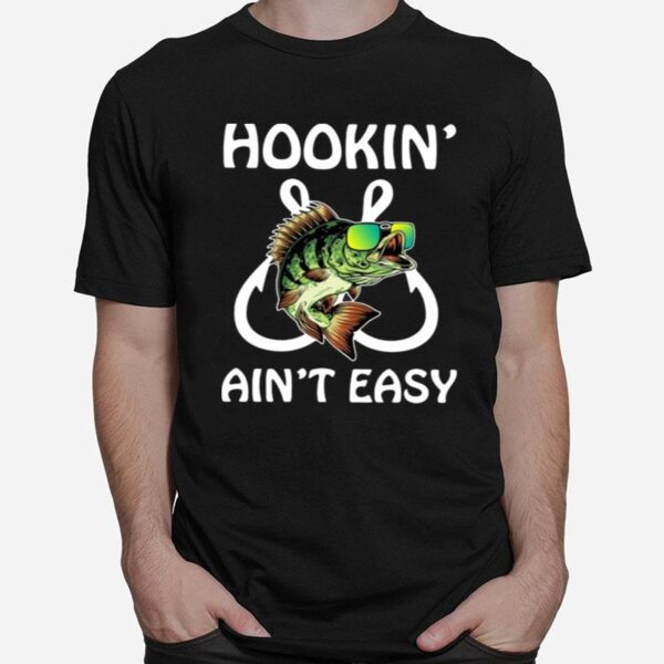 Fishing Hookin Aint Easy T-Shirt