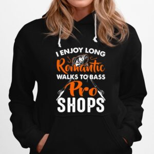 Fishing I Enjoy Long Romantic Walks To Bass Pro Shops Hoodie