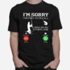 Fishing Im Sorry I Missed Your Call I Was On My Other Line T-Shirt