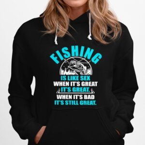 Fishing Is Like Sedx When Its Great Its Great When Its Bad Its Still Great Hoodie