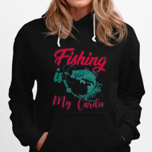 Fishing Is My Cardio Hoodie