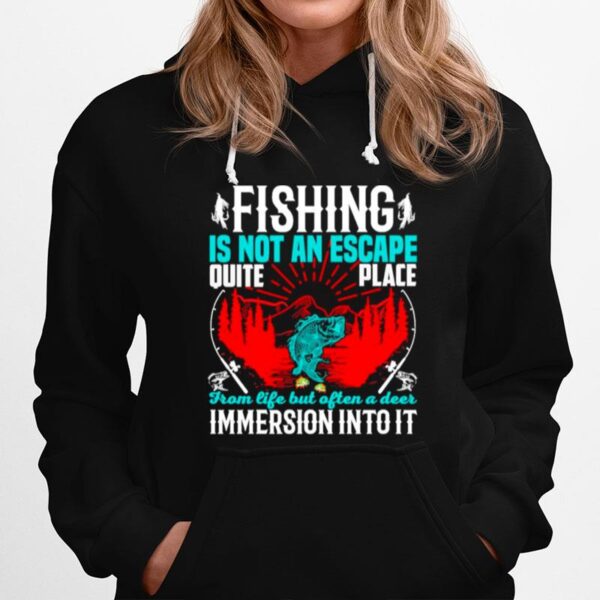 Fishing Is Not An Escape Quite Place From Life But Often A Deer Immersion Intoit Hoodie