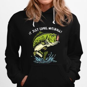 Fishing It Just Comes Naturally Hoodie