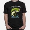 Fishing It Just Comes Naturally T-Shirt