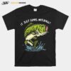 Fishing It Just Comes Naturally T-Shirt