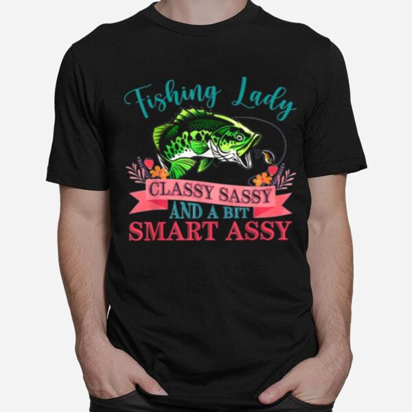 Fishing Lady Classy Sassy And A Bit Smart Assy Bass Fisher T-Shirt