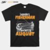 Fishing Legend Born In August Birthday Fisherman T-Shirt