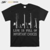 Fishing Life Is Full Of Important Choices T-Shirt