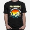 Fishing Make Me Happy T-Shirt