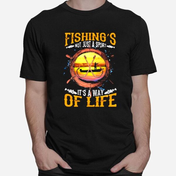 Fishing Not Just A Sport Its A Way Of Life T-Shirt