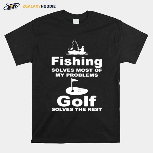 Fishing Solves Most Of My Problems Gold Solves The Rest T-Shirt