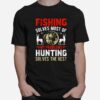 Fishing Solves Most Of My Problems Hunting Solves The Rest T-Shirt