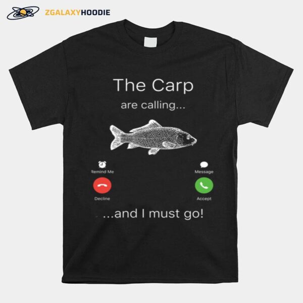 Fishing The Carp Are Calling And I Must Go T-Shirt