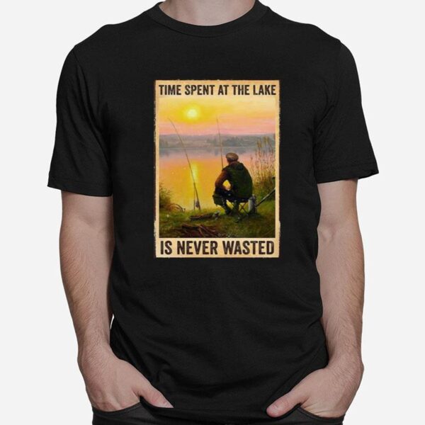 Fishing Time Spent At The Lake Is Never Wasted Vertical Poster T-Shirt