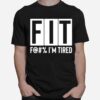 Fit F@ Im Tired T-Shirt