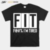 Fit F@ Im Tired T-Shirt