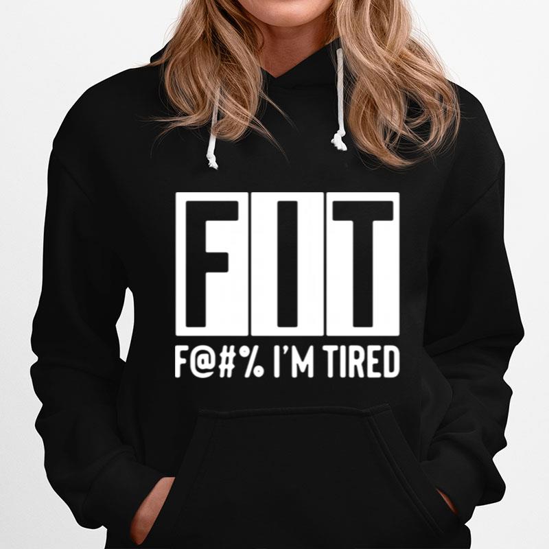 Fit Fuck Im Tired Hoodie