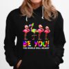 Flamingo Be You The World Will Ad Just Lgbt Hoodie