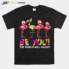 Flamingo Be You The World Will Ad Just Lgbt T-Shirt