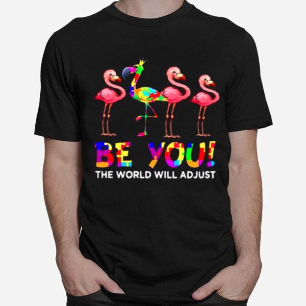 Flamingo Be You The World Will Adjust T-Shirt