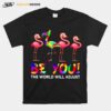 Flamingo Be You The World Will Adjust T-Shirt