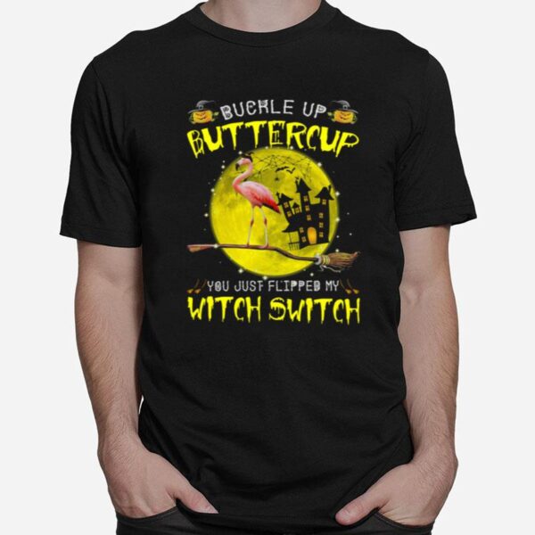 Flamingo Buckle Up Buttercup You Just Flipped My Witch Witch Halloween T-Shirt