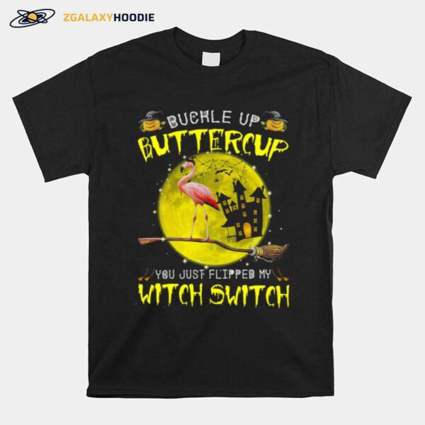 Flamingo Buckle Up Buttercup You Just Flipped My Witch Witch Halloween T-Shirt