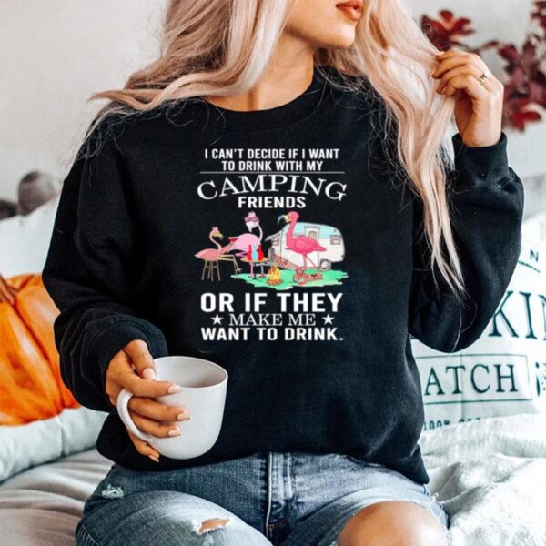 Flamingo Camping Friends Or If They Make Me Want To Drink Sweater