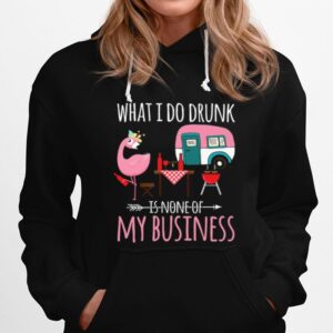 Flamingo Camping What I Do Drunk Is None Of My Business Hoodie