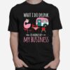 Flamingo Camping What I Do Drunk Is None Of My Business T-Shirt