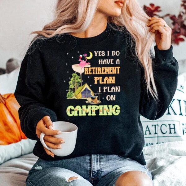 Flamingo Drink Wine Yes I Do Have A Retirement Plan I Plan On Camping Sweater