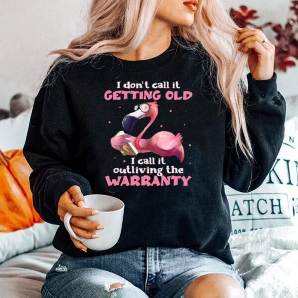 Flamingo I Dont Call It Getting Old I Call It Outliving The Warranty Sweater