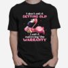 Flamingo I Dont Call It Getting Old I Call It Outliving The Warranty T-Shirt