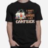 Flamingo I Dont Get Homesick I Get Campsiick Shiret T-Shirt