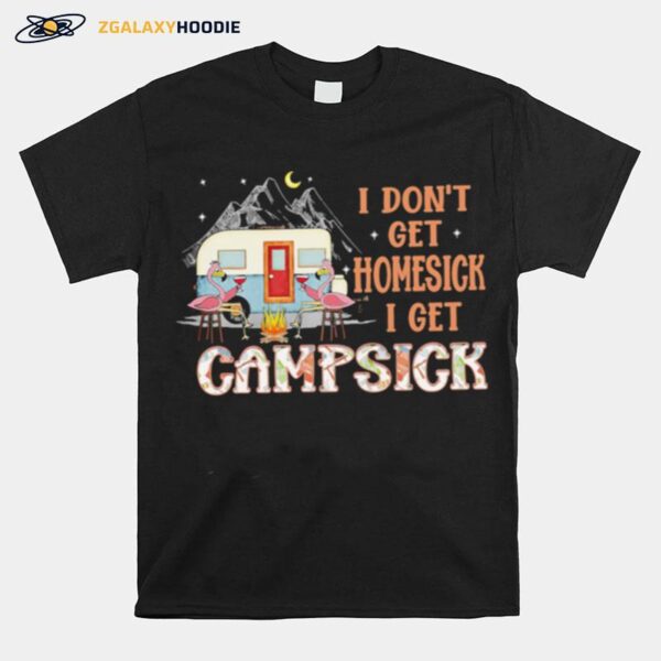 Flamingo I Dont Get Homesick I Get Campsiick Shiret T-Shirt