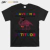 Flamingo I Have Pma Im Positive Im Mental And I Know I Have Attitude T-Shirt