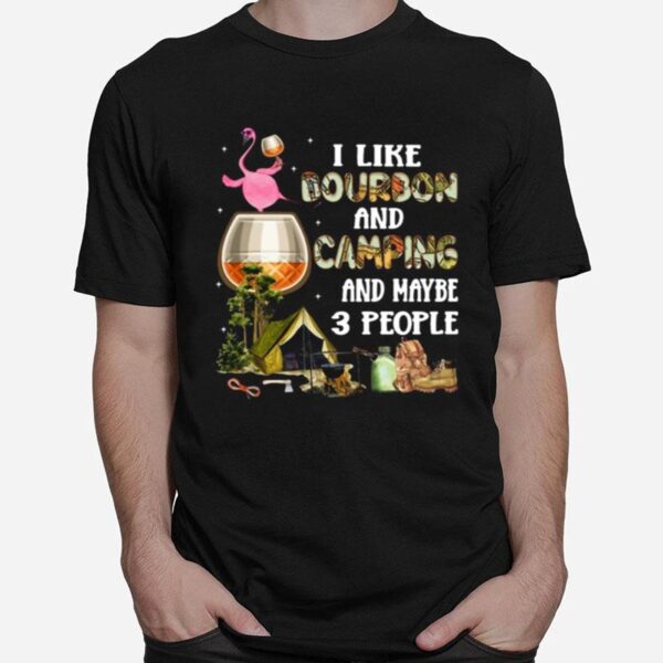 Flamingo I Like Bourbon And Camping And Maybe 3 People T-Shirt