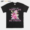 Flamingo I Will Be Who I Am Till They Close My Coffin T-Shirt