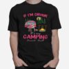 Flamingo If Im Drunk Its My Camping Friends Fault T-Shirt