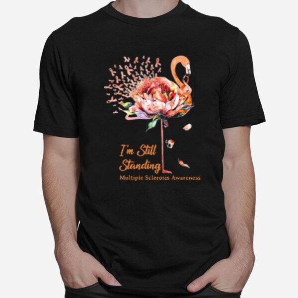 Flamingo Im Still Standing Multiple Sclerosis Awareness T-Shirt