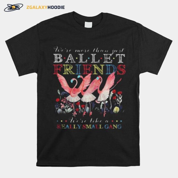 Flamingo Mask We%E2%80%99Re More Than Just Ballet Friends We%E2%80%99Re Like A Really Small Gang T-Shirt