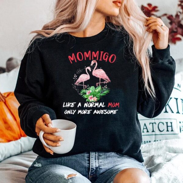 Flamingo Mommigo Like A Normal Mom Only More Awesome Flower Sweater