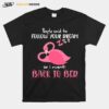 Flamingo People Said To Follow Your Dream So I Went Back To Bed T-Shirt