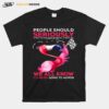 Flamingo People Should Seriously We All Know Its Never Going To Happen T-Shirt